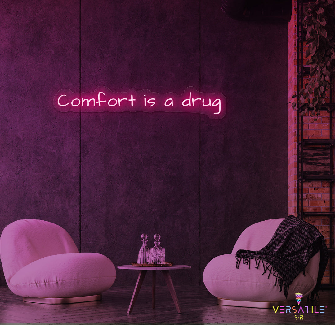 Comfort Is A Drug Neon Sign