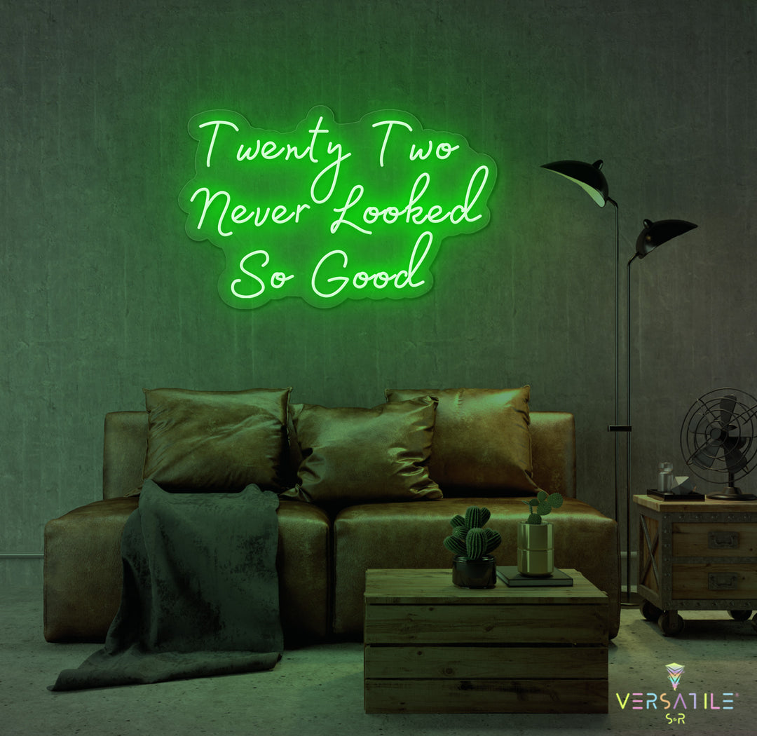 Twenty Two Never Looked So Good Birthday Neon Sign