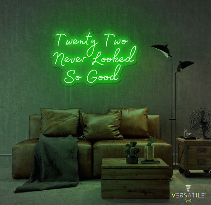 Twenty Two Never Looked So Good Birthday Neon Sign