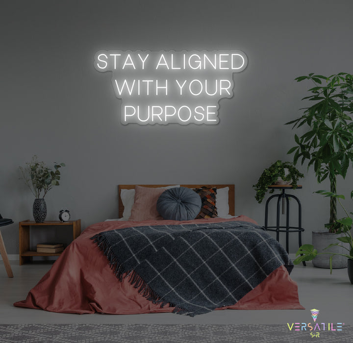 Stay Aligned With Your Purpose Neon Sign