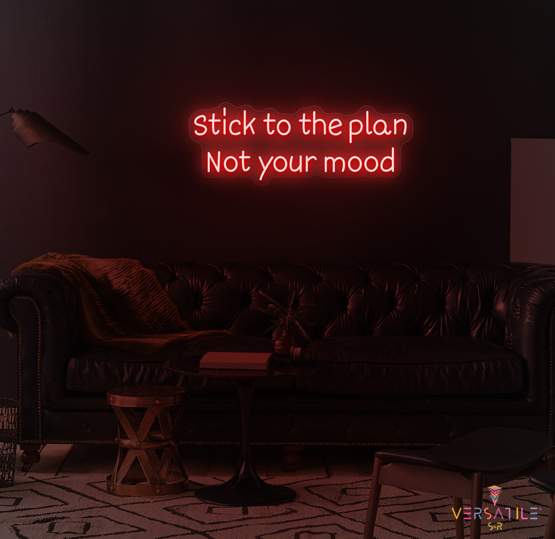 Stick to the plan, Not your mood Neon Sign