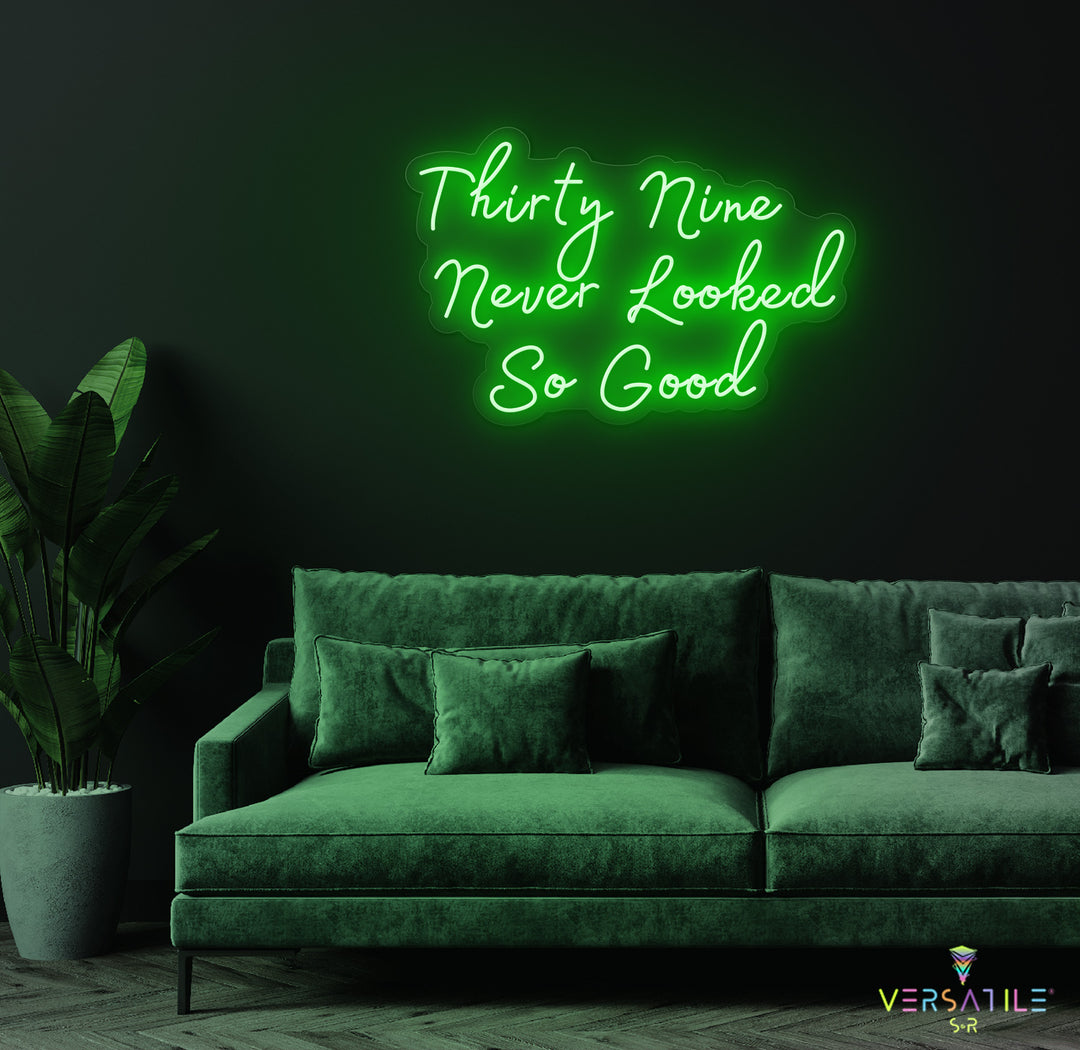 Thirty Nine Never Looked So Good Birthday Neon Sign