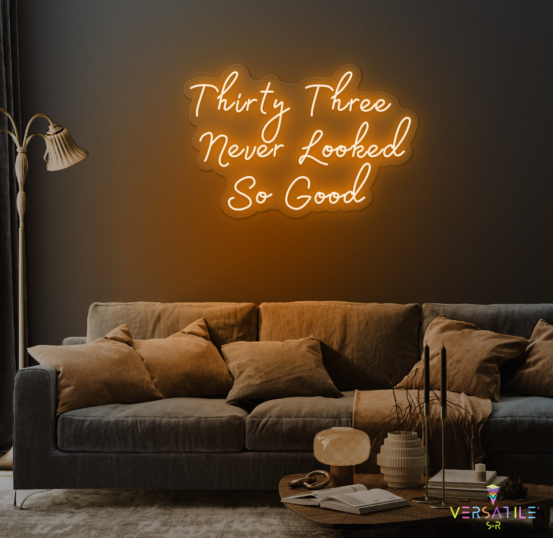 Thirty Three Never Looked So Good Birthday Neon Sign