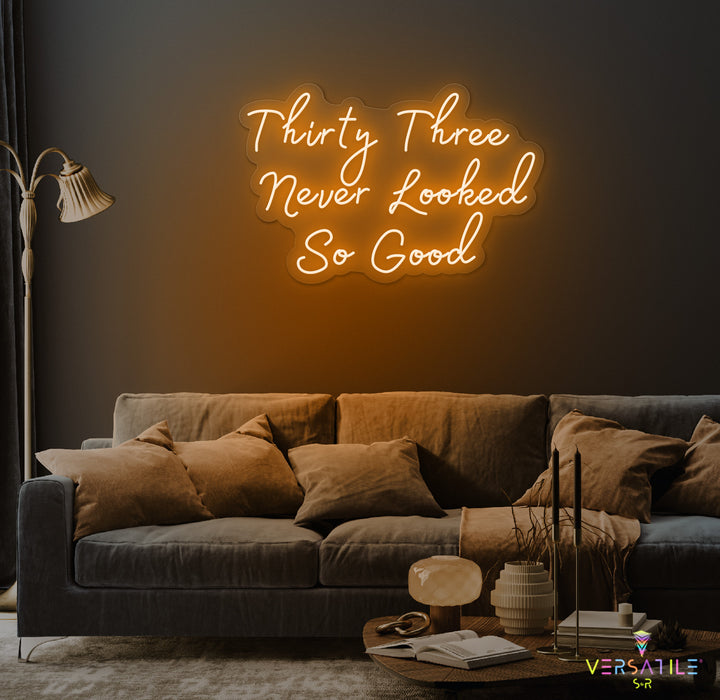Thirty Three Never Looked So Good Birthday Neon Sign