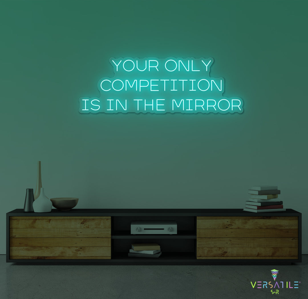 Your Only Competition Is In The Mirror Neon Sign