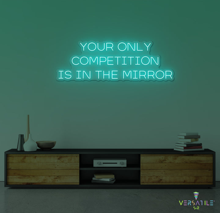 Your Only Competition Is In The Mirror Neon Sign
