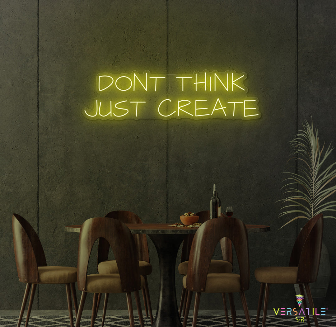 Don't Think Just Create Neon Sign