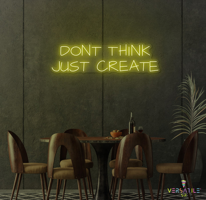 Don't Think Just Create Neon Sign