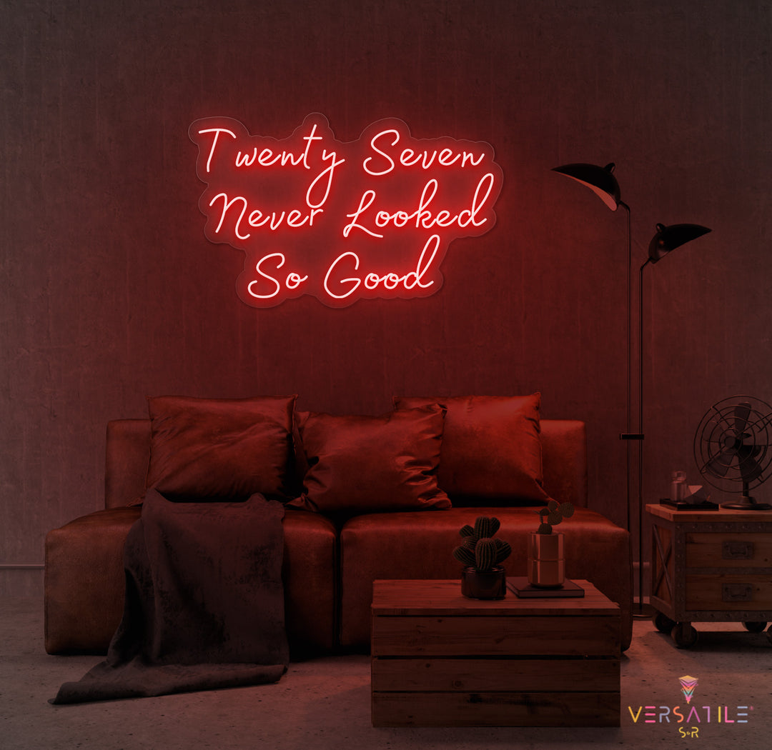 Twenty Seven Never Looked So Good Birthday Neon Sign