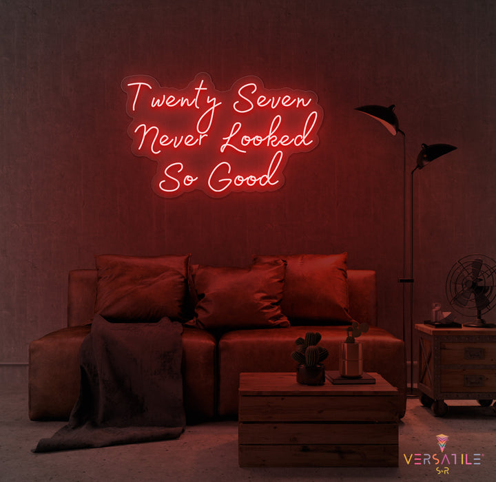 Twenty Seven Never Looked So Good Birthday Neon Sign