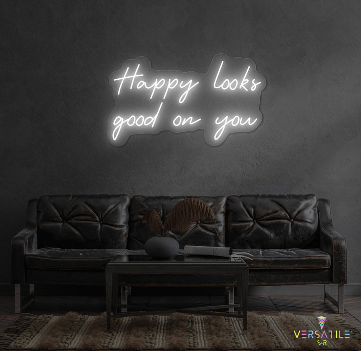Happy Looks Good On You Neon Sign