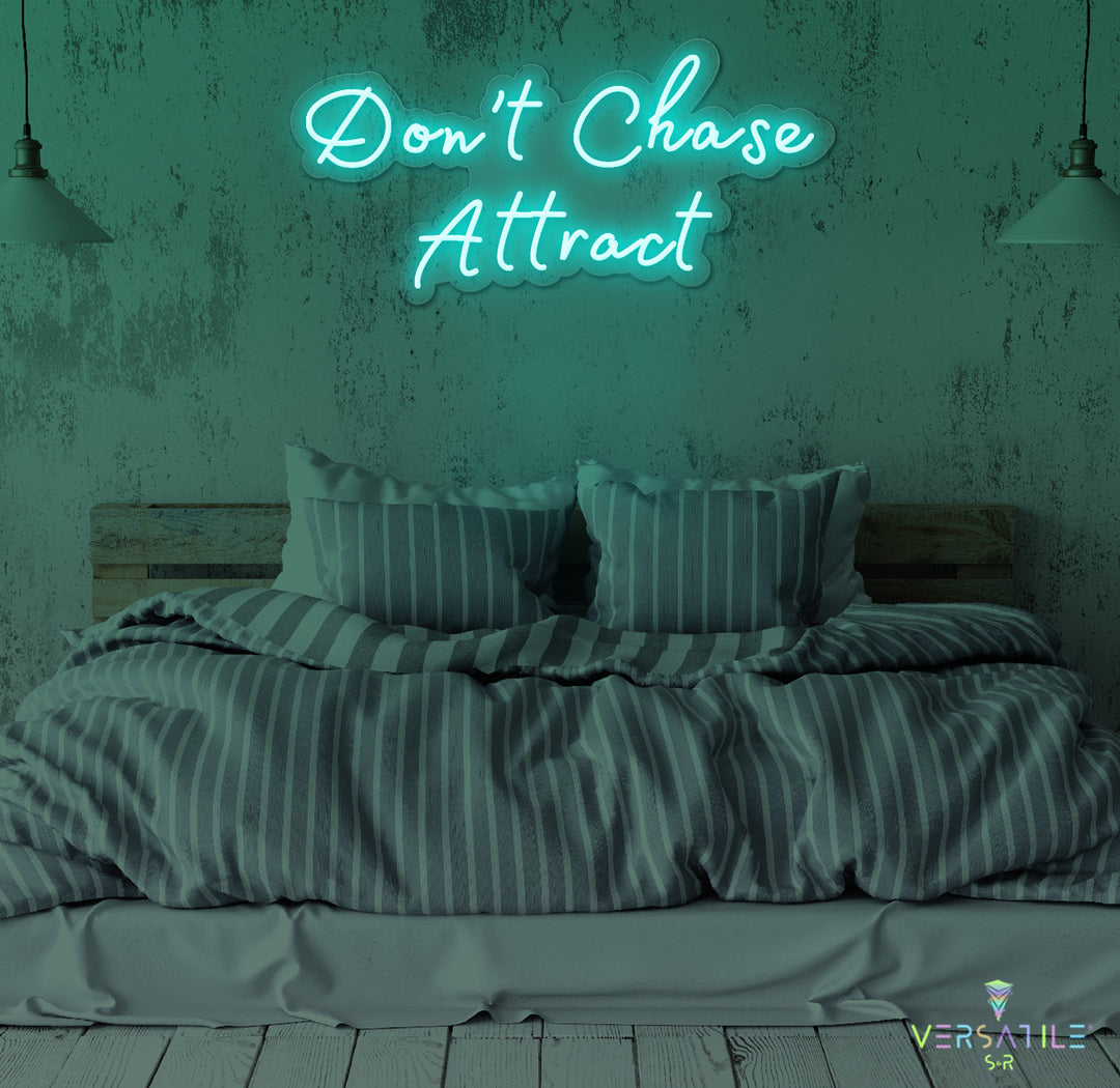 Don’t Chase Attract Neon Sign