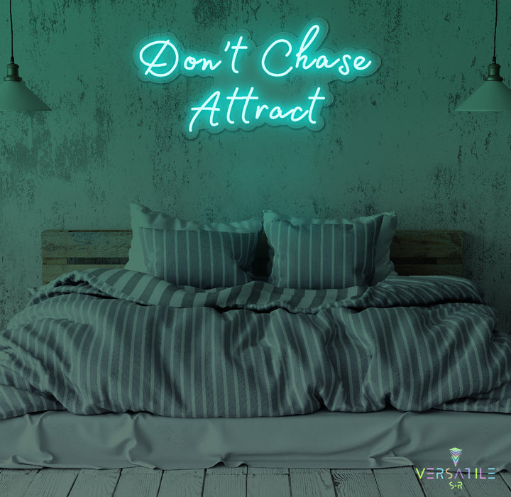 Don’t Chase Attract Neon Sign