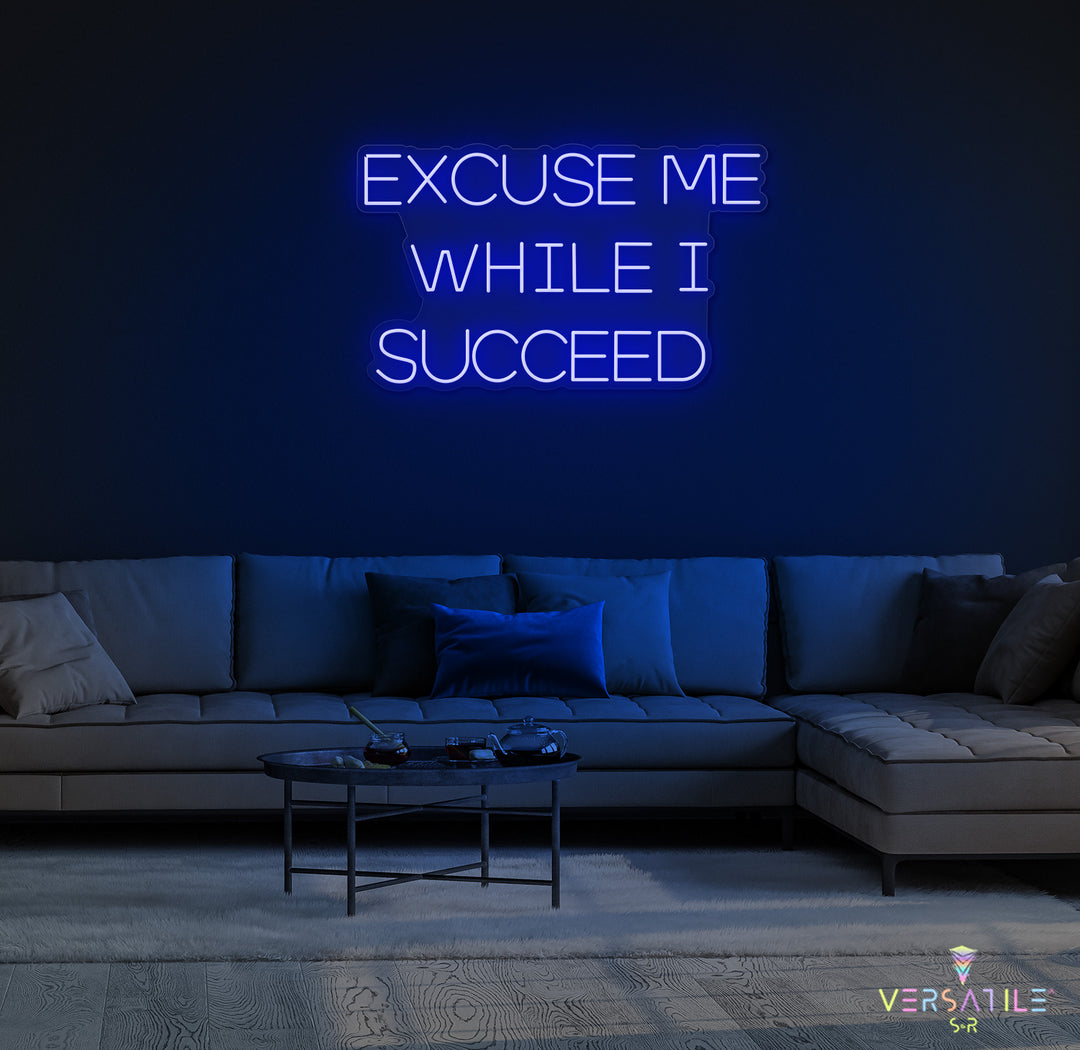 Excuse Me While I Succeed Neon Sign