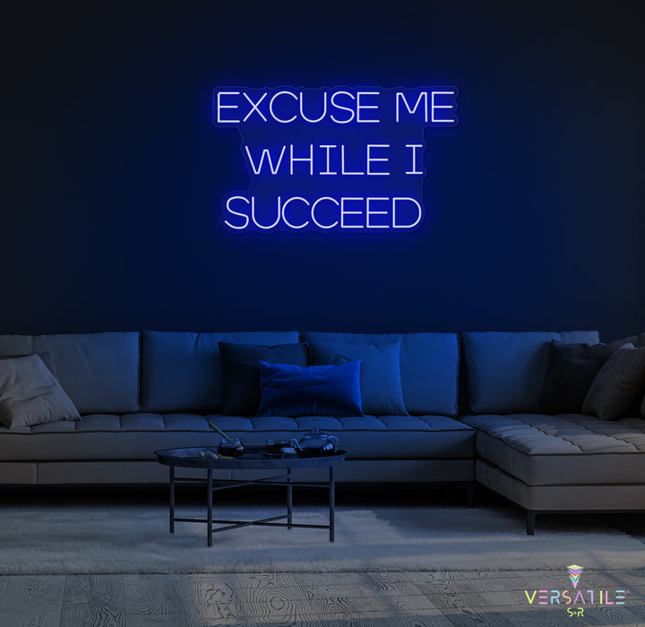 Excuse Me While I Succeed Neon Sign