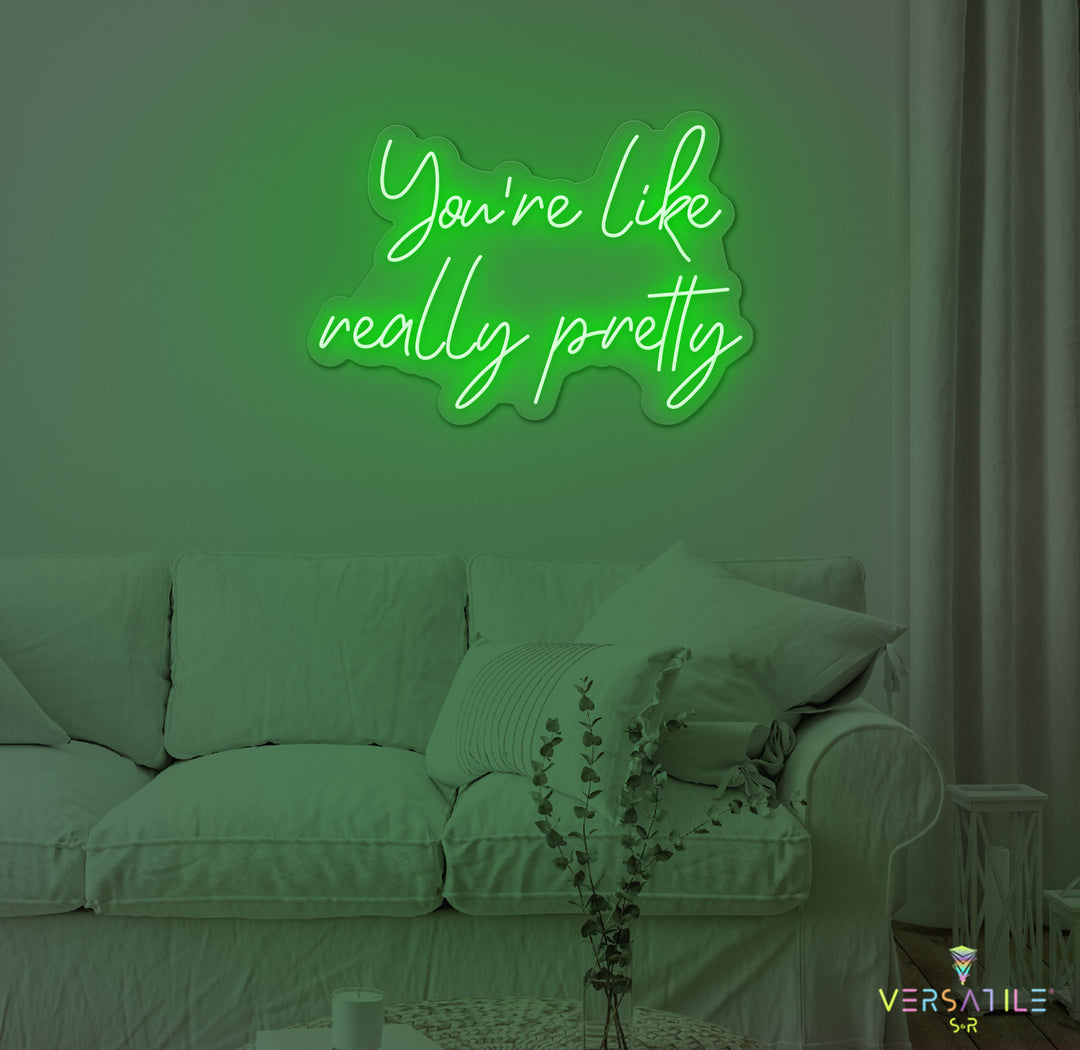 You're Like Really Pretty Neon Sign