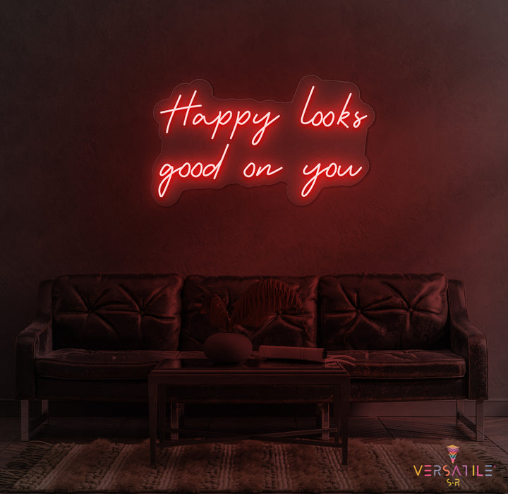 Happy Looks Good On You Neon Sign