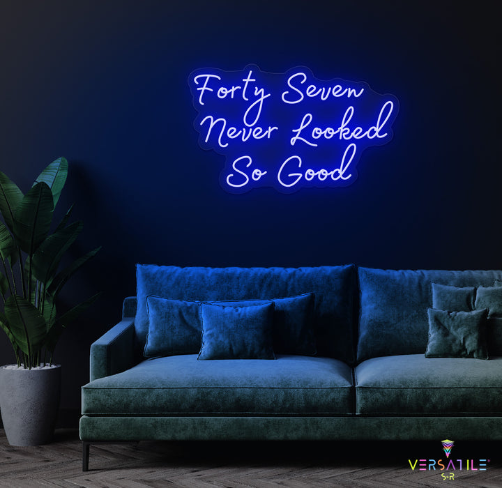 Forty Seven Never Looked So Good Birthday Neon Sign