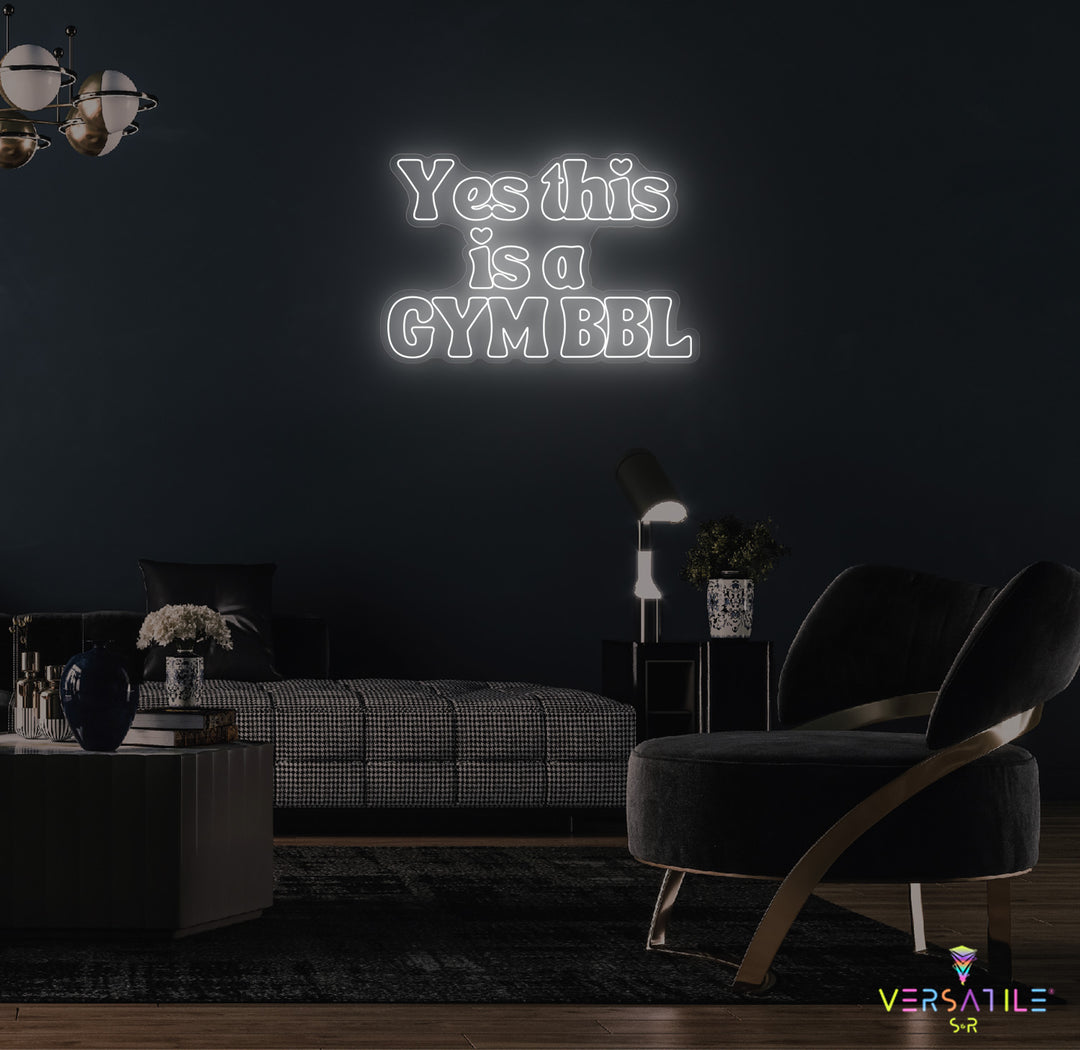 Yes This Is A GYM BBL Neon Sign