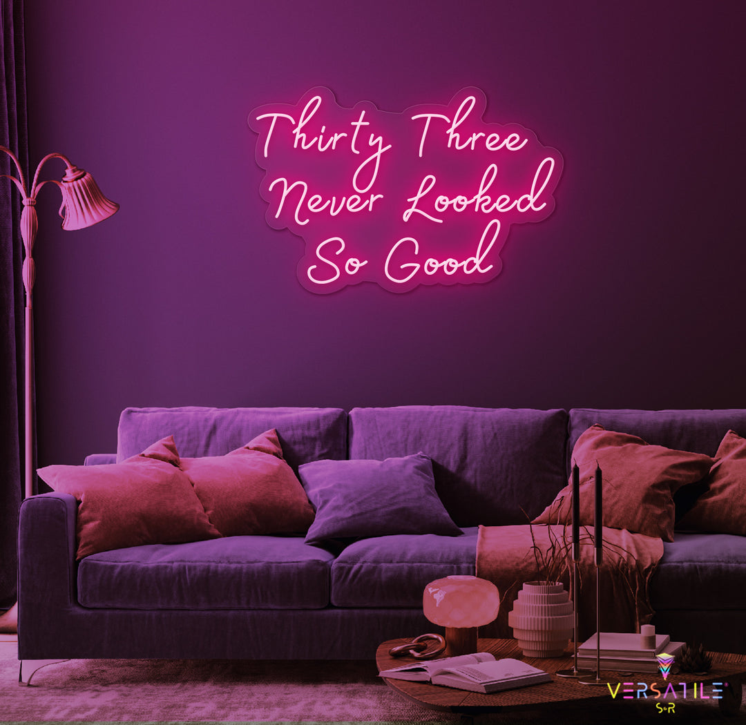 Thirty Three Never Looked So Good Birthday Neon Sign