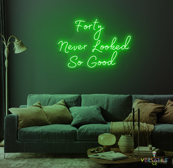 Forty Never Looked So Good Birthday Neon Sign