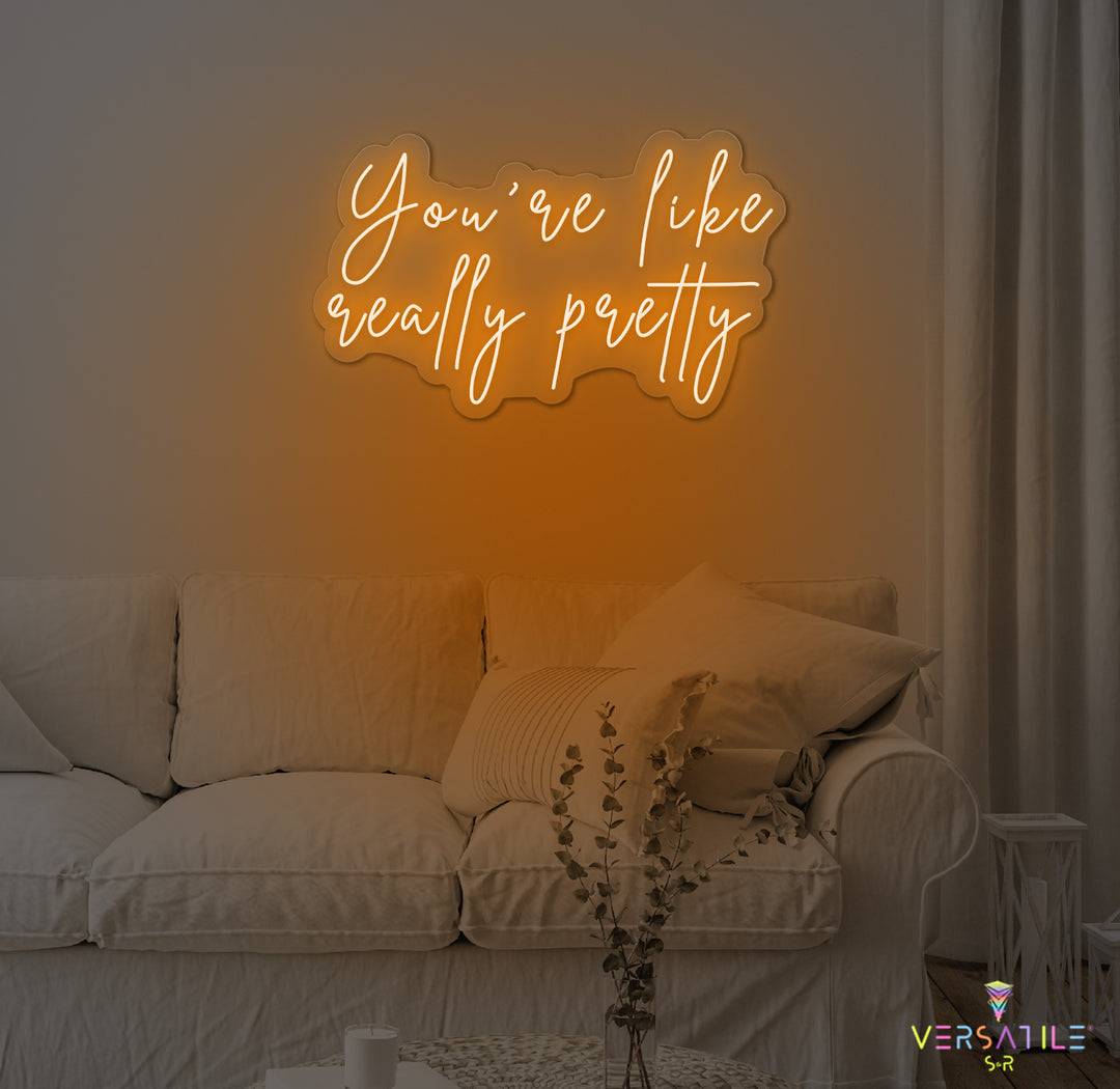 You're Like Really Pretty Neon Sign