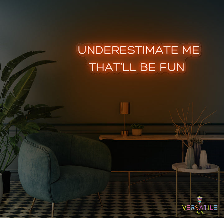 Underestimate Me That'll Be Fun Neon Sign