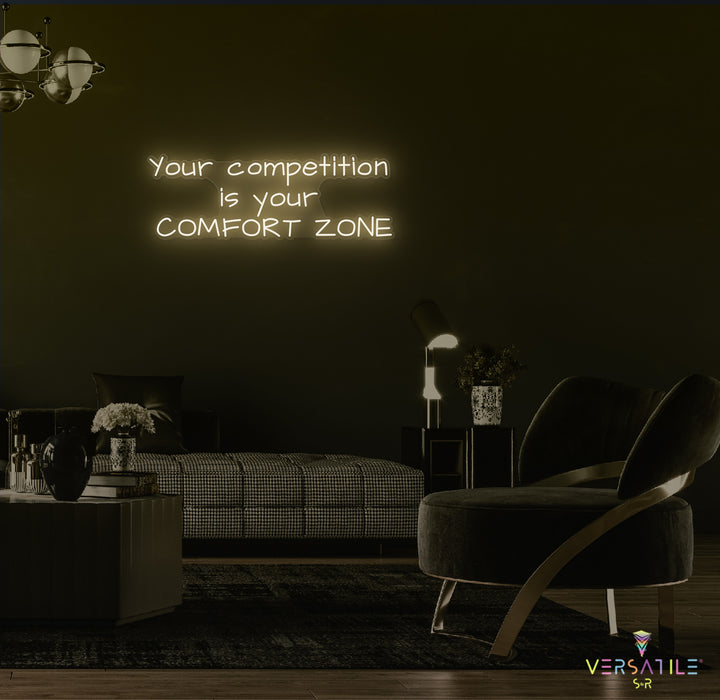 Your Competition Is Your Comfort Zone Neon Sign