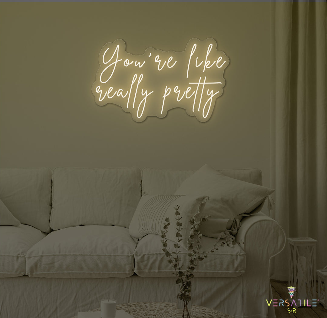 You're Like Really Pretty Neon Sign