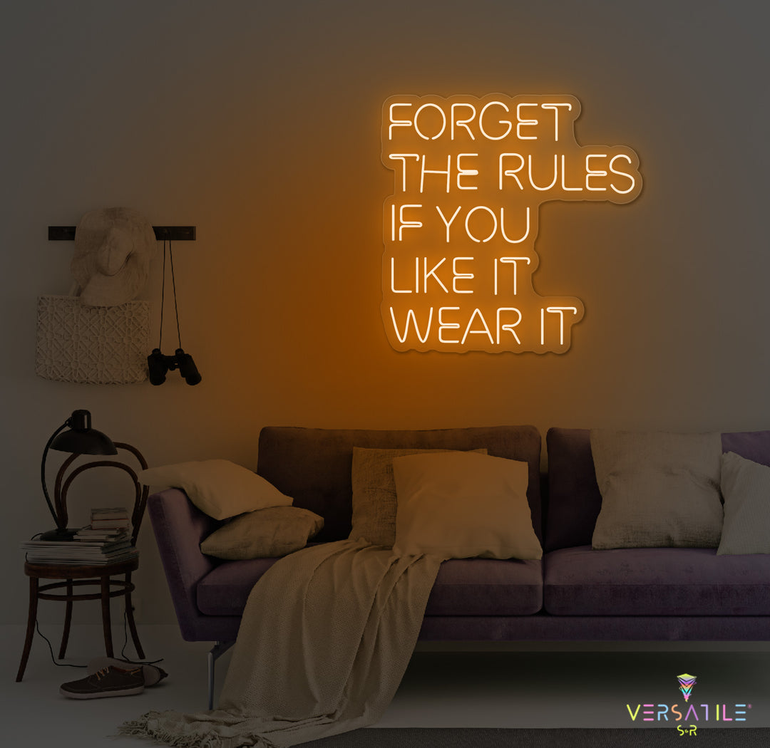 Forget The Rules, If You Like It Wear It Neon Sign