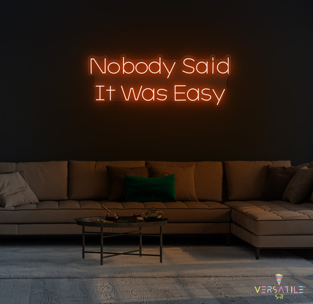 Nobody Said It Was Easy Neon Sign