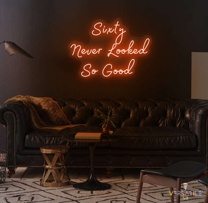 Sixty Never Looked So Good Birthday Neon Sign
