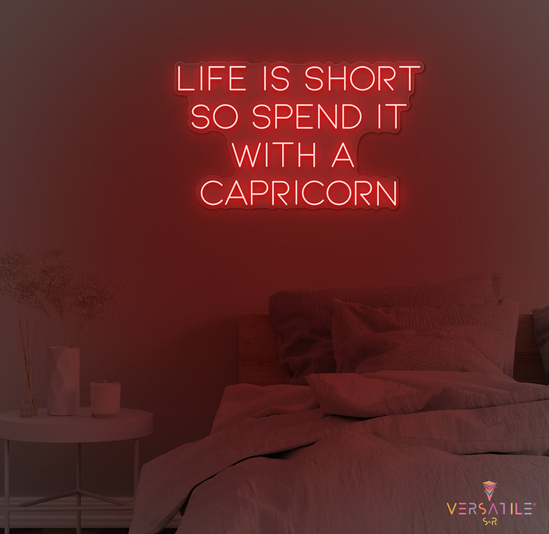 Life Is Short So Spend It With A Capricorn Neon Sign