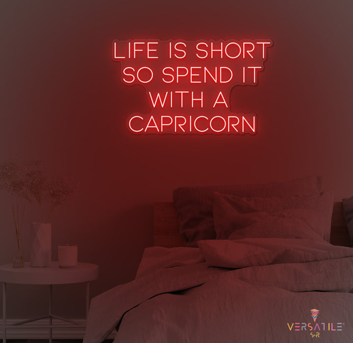 Life Is Short So Spend It With A Capricorn Neon Sign