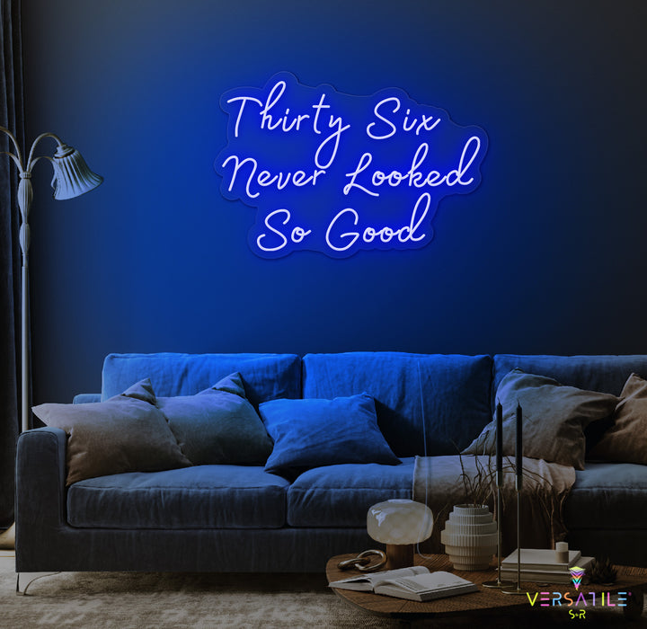 Thirty Six Never Looked So Good Birthday Neon Sign