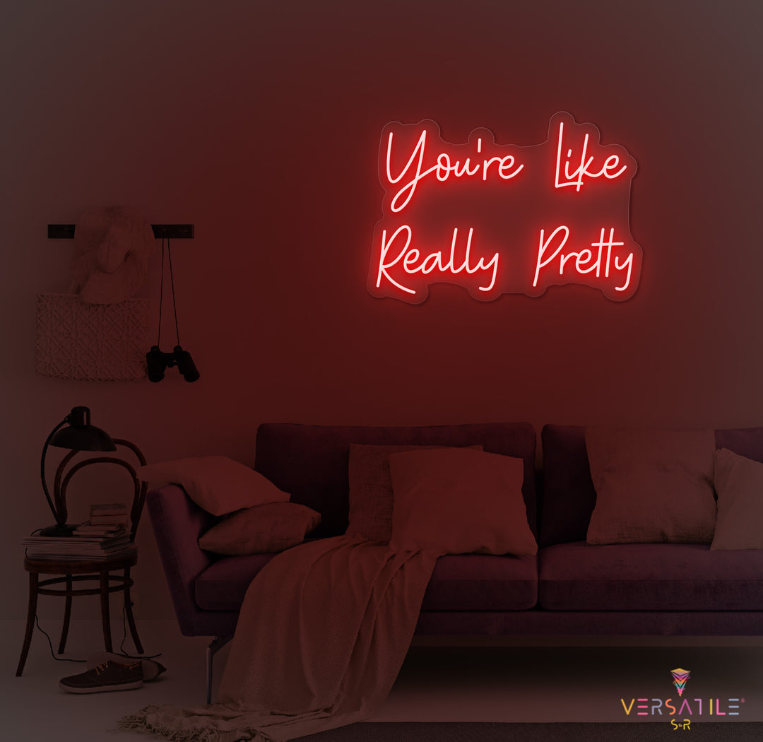 You’re Like Really Pretty Neon Sign