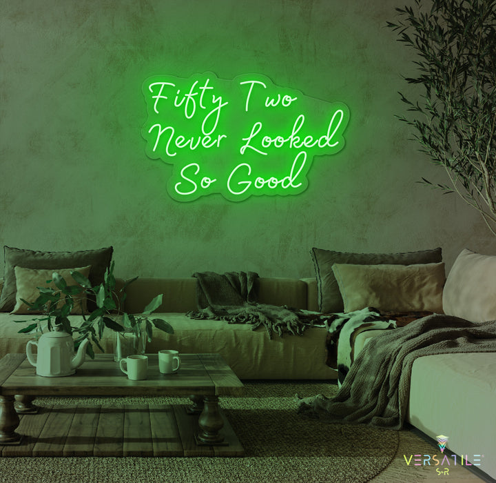 Fifty Two Never Looked So Good Birthday Neon Sign