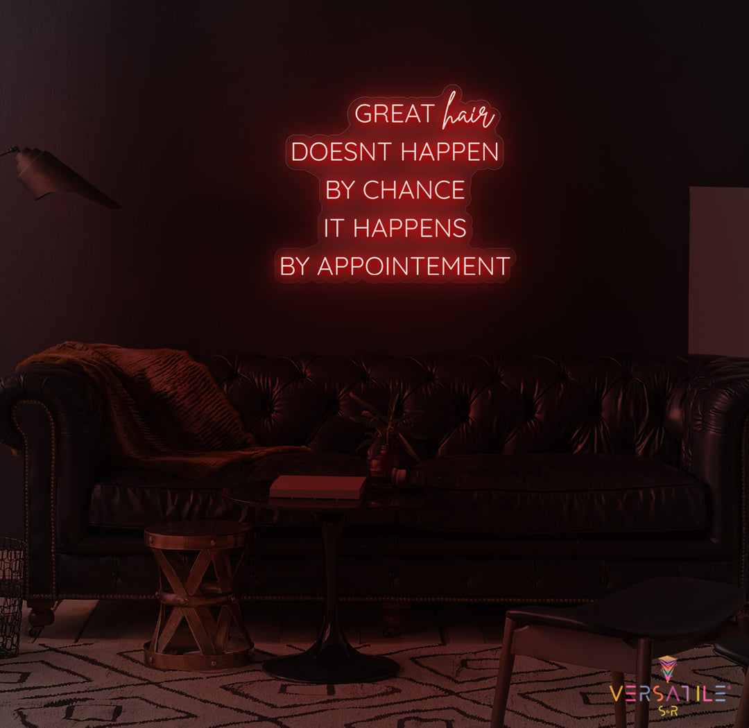 Great Hair Doesn't Happen By Chance It Happens By Appointment Neon Sign