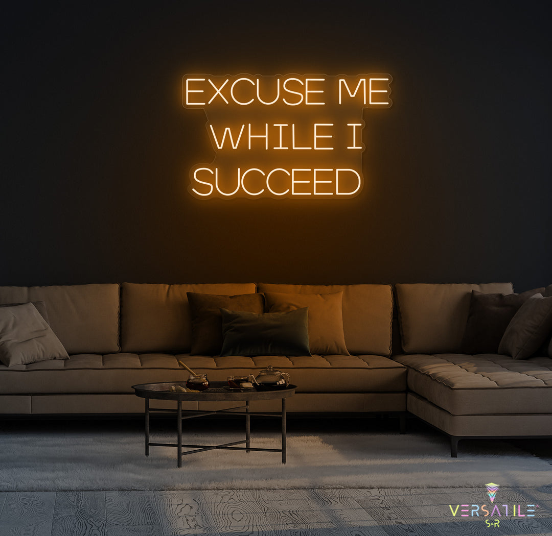 Excuse Me While I Succeed Neon Sign