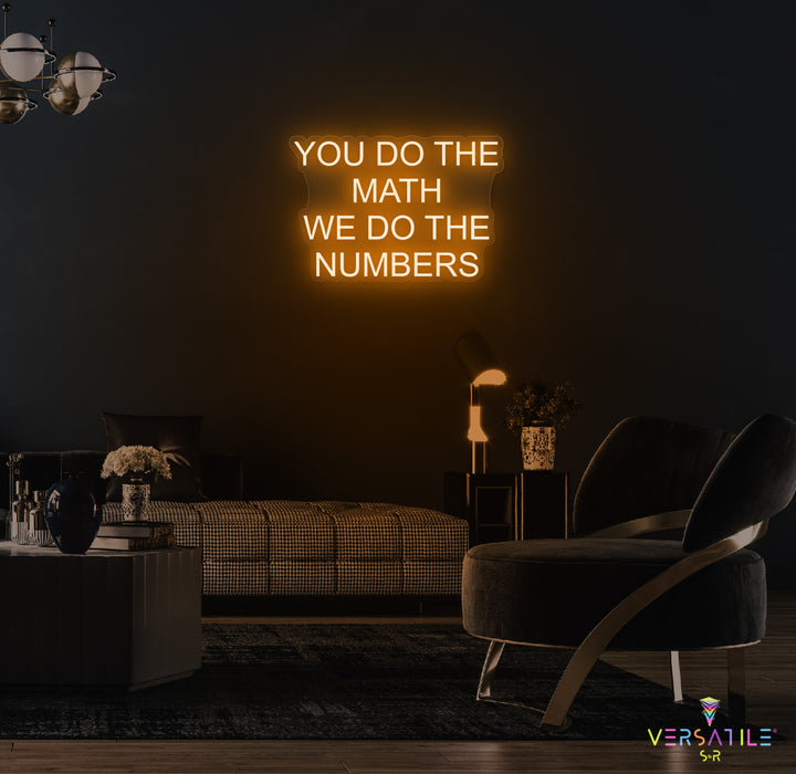 You Do The Math We Do The Numbers Neon Sign