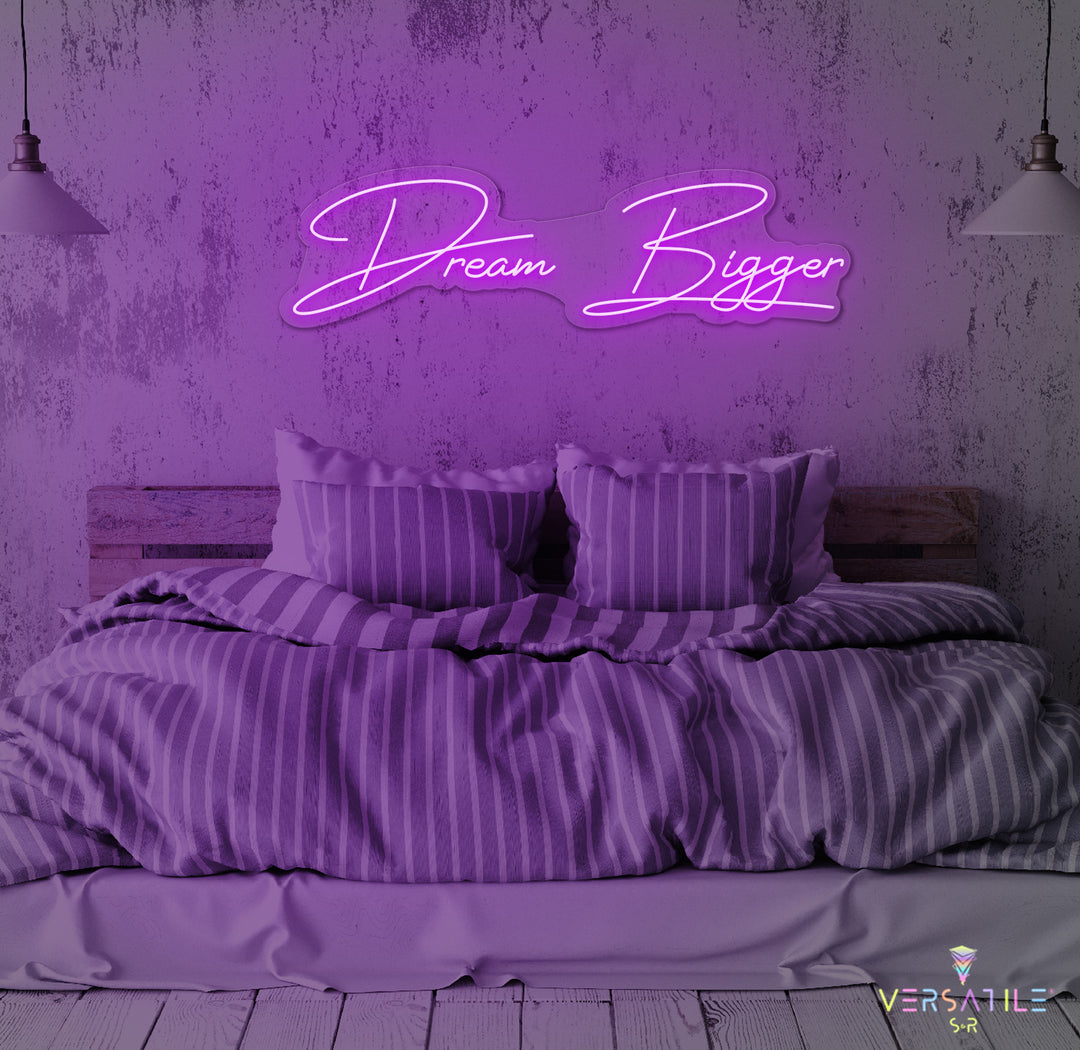 Dream Bigger Neon Sign