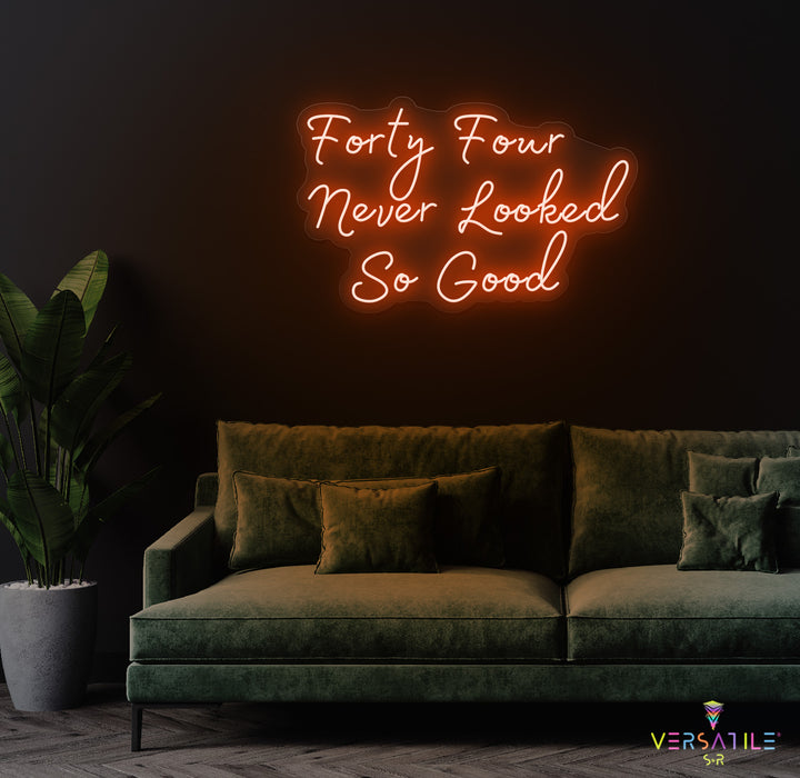 Forty Four Never Looked So Good Birthday Neon Sign