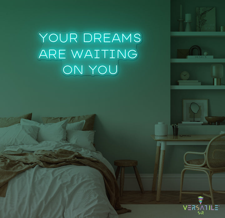 Your Dreams Are Waiting On You Neon Sign