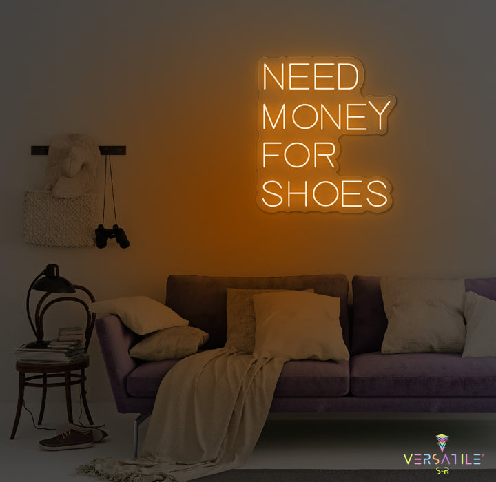 Need Money For Shoes Neon Sign