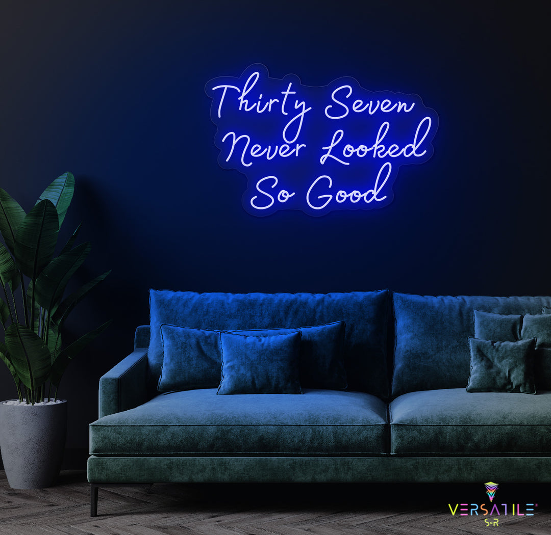 Thirty Seven Never Looked So Good Birthday Neon Sign