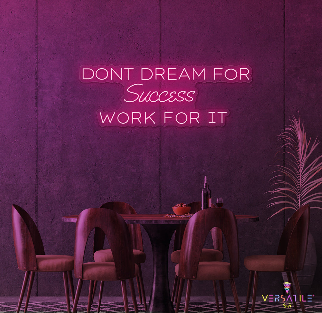 Don't Dream For Success Work For It Neon Sign