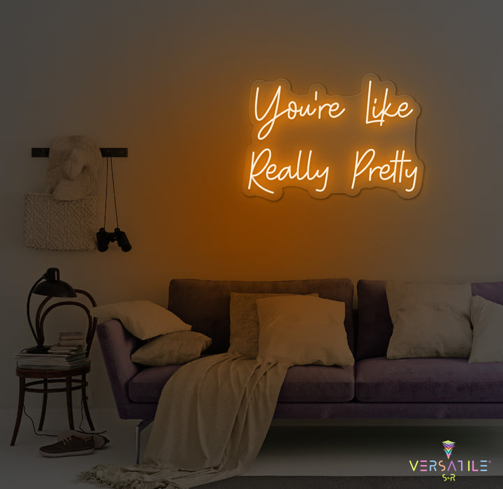 You’re Like Really Pretty Neon Sign