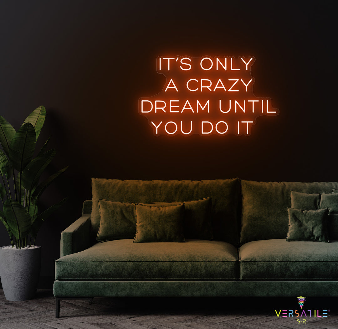 It’s Only A Crazy Dream Until You Do It Neon Sign