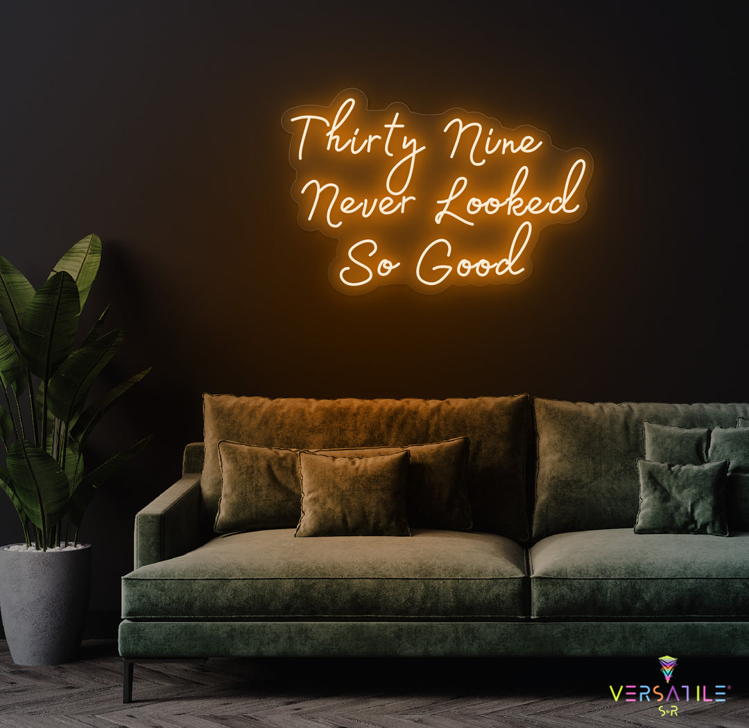 Thirty Nine Never Looked So Good Birthday Neon Sign