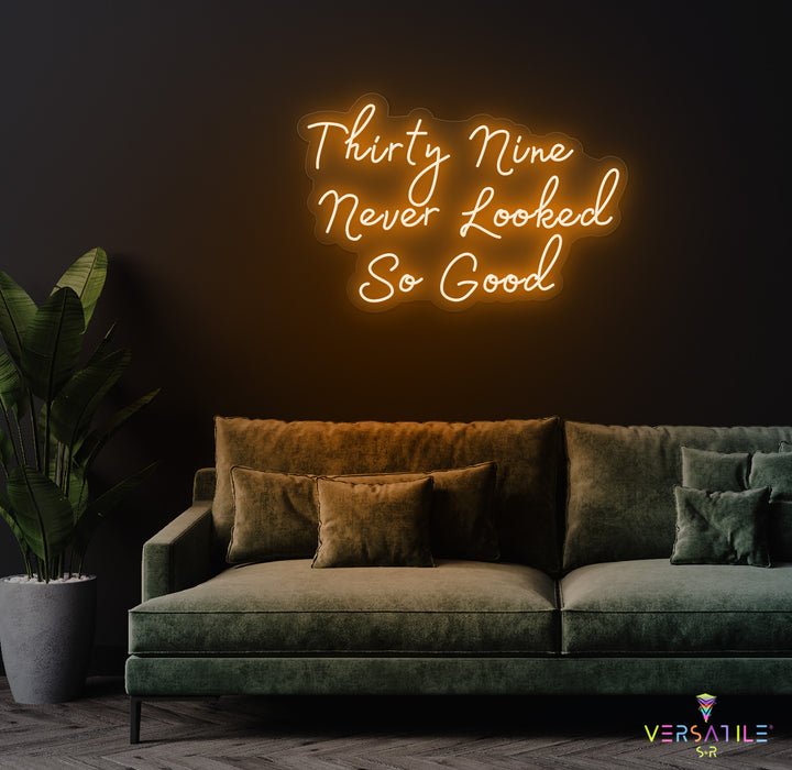 Thirty Nine Never Looked So Good Birthday Neon Sign